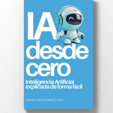 Libro IA desde cero - Inteligencia Artificial para principiantes - Susana Garcia